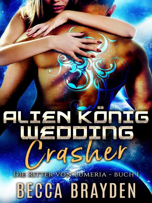 Title details for Alien König Wedding Crasher by Becca Brayden - Available